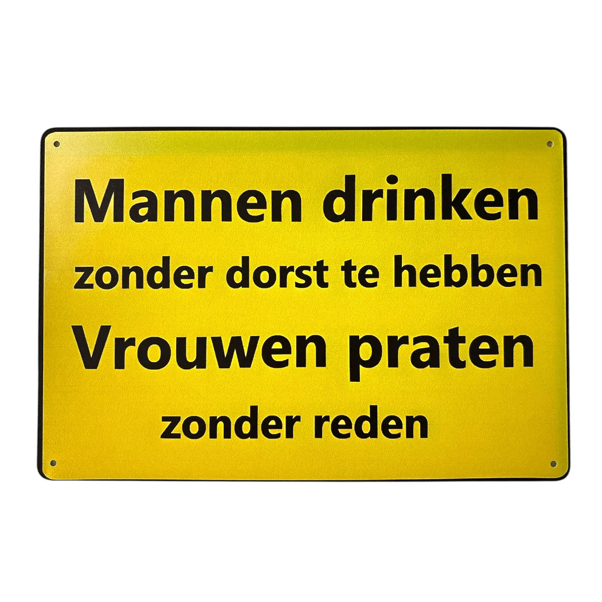 Metalen Bord – Mannen drinken zonder dorst, vrouwen praten zonder reden - Reclamebordenshop.nl