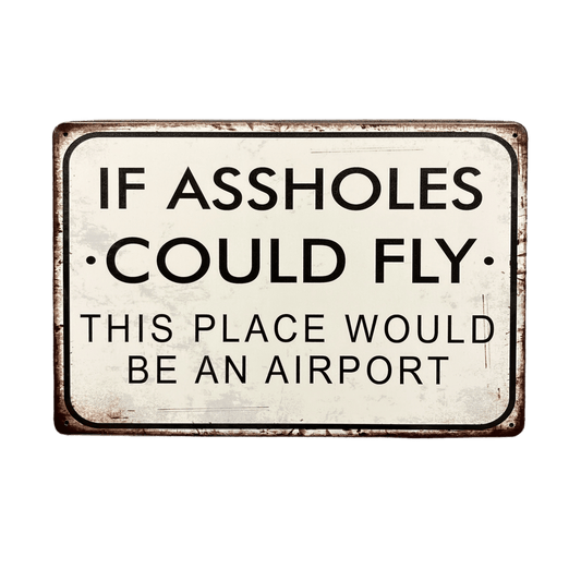 If assholes could fly metalen bord - Reclamebordenshop.nl