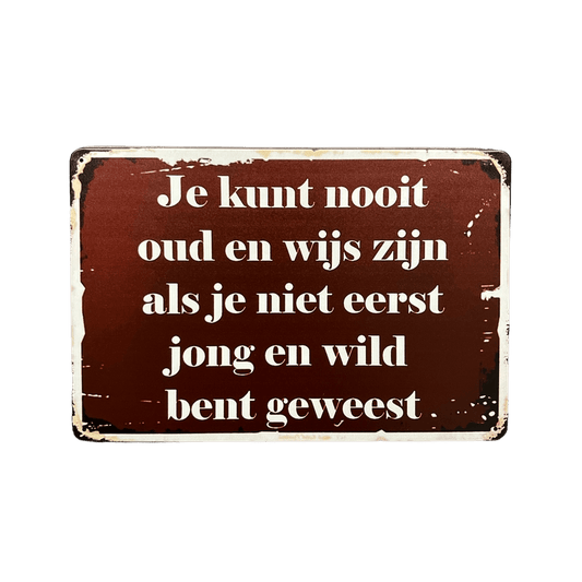 Je kunt nooit oud en wijs zijn metalen bord - Reclamebordenshop.nl