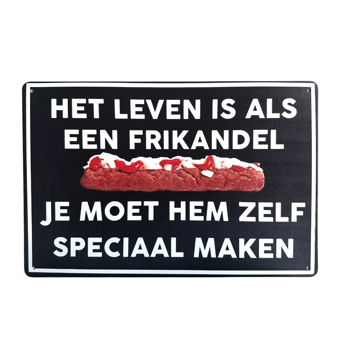 Metalen Bord – Het leven is als een frikandel, je moet hem zelf speciaal maken - Reclamebordenshop.nl
