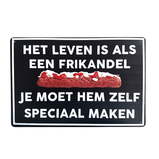 Metalen Bord – Het leven is als een frikandel, je moet hem zelf speciaal maken - Reclamebordenshop.nl
