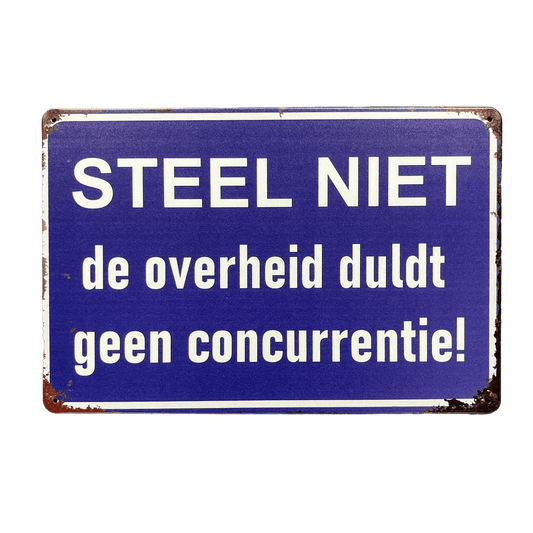 STEEL NIET. De overheid duldt geen concurrentie! metalen bord - Reclamebordenshop.nl